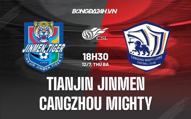 Nhận định Tianjin Jinmen vs Cangzhou Mighty 18h30 ngày 12/7 (VĐQG Trung Quốc 2022)