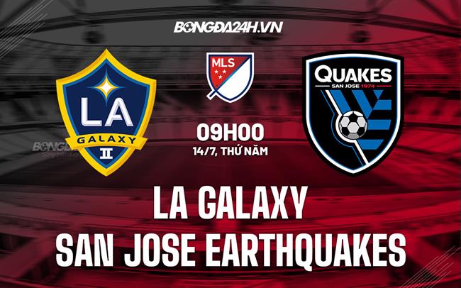 Nhận định LA Galaxy vs San Jose Earthquakes 9h00 ngày 14/7 (Nhà Nghề Mỹ 2022)