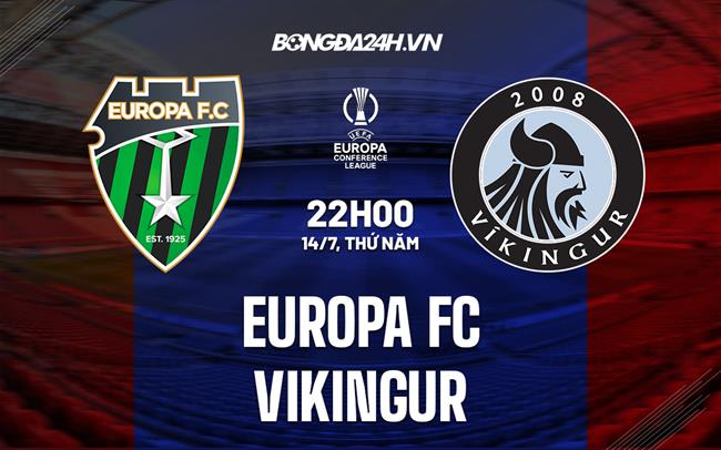 Nhận định Europa FC vs Vikingur 22h00 ngày 14/7 (Europa Conference League 2022/23)