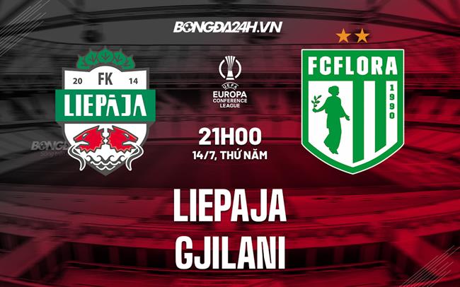 Nhận định Liepaja vs Gjilani 21h00 ngày 14/7 (Europa Conference League 2022)