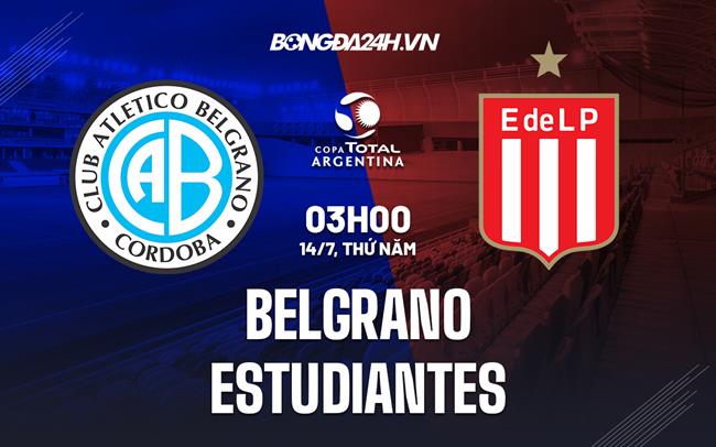 Nhận định,  Belgrano vs Estudiantes 2h00 ngày 14/7 (Cúp QG Argentina 2022)