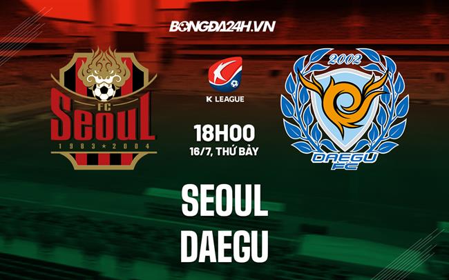 Nhận định, dự đoán Seoul vs Daegu 18h00 ngày 16/7 (VĐQG Hàn Quốc 2022)