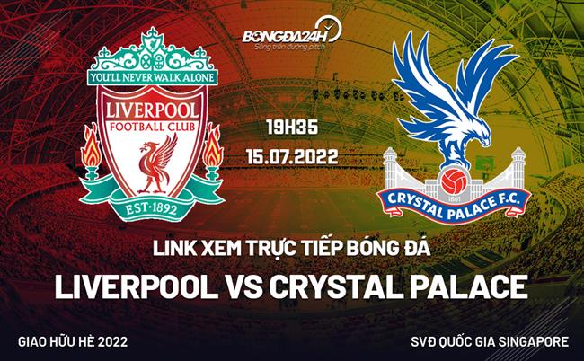 Link xem trực tiếp Liverpool vs Crystal Palace hôm nay 15/7 (Giao hữu 2022)