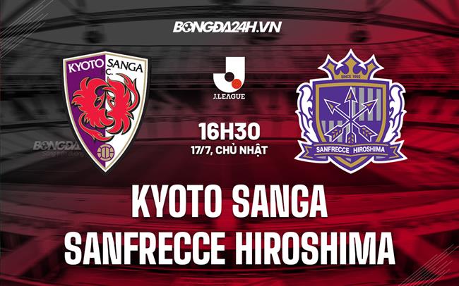Nhận định Kyoto Sanga vs Sanfrecce Hiroshima 16h30 ngày 17/7 (VĐQG Nhật Bản 2022)
