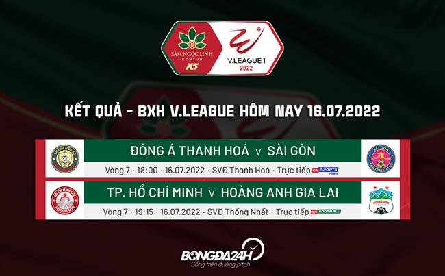 Kết quả - BXH V.League 2022 hôm nay 16/7 Ket qua BXH V.League 2022 hom nay 16/7
