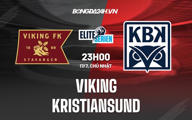 Nhận định,  Viking vs Kristiansund 23h00 ngày 17/7 (VĐQG Na Uy 2022)