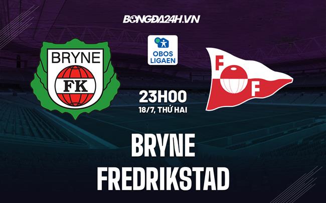 Nhận định bóng đá Bryne vs Fredrikstad 23h00 ngày 18/7 (Hạng 2 Na Uy 2022)