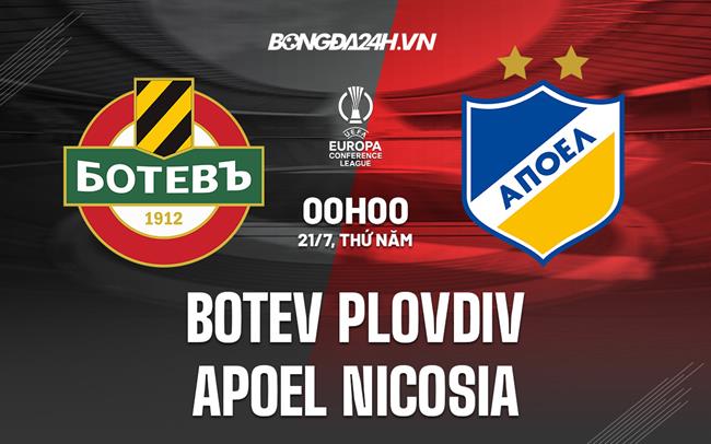 Nhận định Botev Plovdiv vs APOEL Nicosia 0h00 ngày 21/7 (Europa Conference League 2022/23)