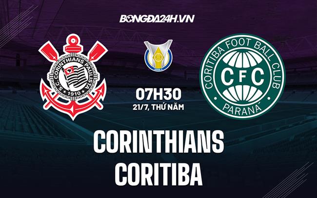 Nhận định,  Corinthians vs Coritiba 7h30 ngày 21/7 (VĐQG Brazil 2022)