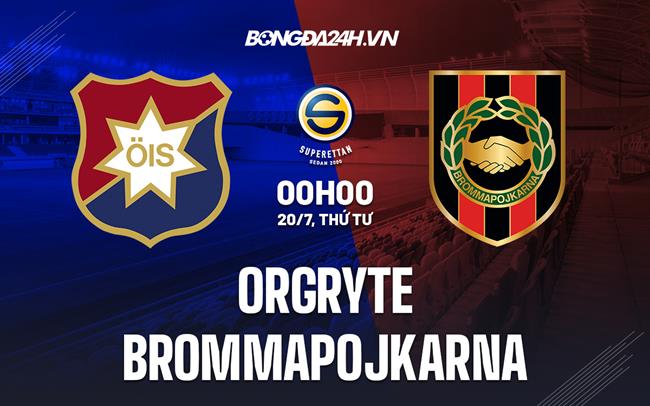 Nhận định Orgryte vs Brommapojkarna 0h00 ngày 20/7 (Hạng 2 Thụy Điển 2022)
