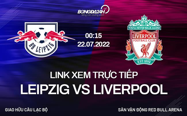Link xem trực tiếp Leipzig vs Liverpool (Giao hữu 2022) Link xem truc tiep Leipzig vs Liverpool (Giao huu 2022)