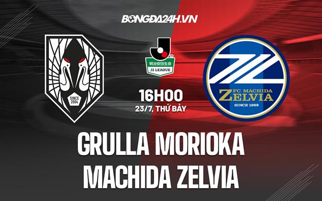 Nhận định Grulla Morioka vs Machida Zelvia 16h00 ngày 23/7 (Hạng 2 Nhật 2022)