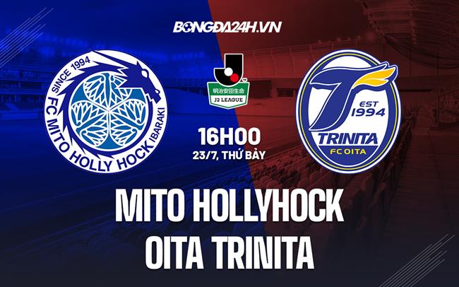 Nhận định, dự đoán Mito Hollyhock vs Oita Trinita 16h00 ngày 23/7 (Hạng 2 Nhật 2022)