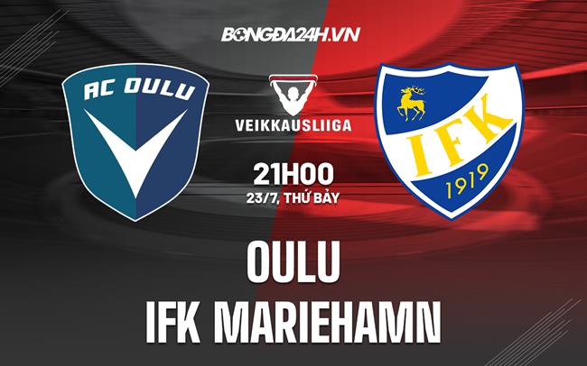 Nhận định Oulu vs IFK Mariehamn 21h00 ngày 23/7 (VĐQG Phần Lan 2022)