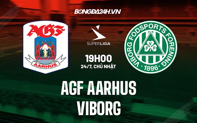 Nhận định AGF Aarhus vs Viborg 19h00 ngày 24/7 (VĐQG Đan Mạch 2022/23)