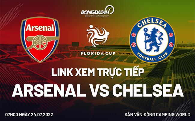 Link xem truc tiep Arsenal vs Chelsea (Florida Cup 2022)