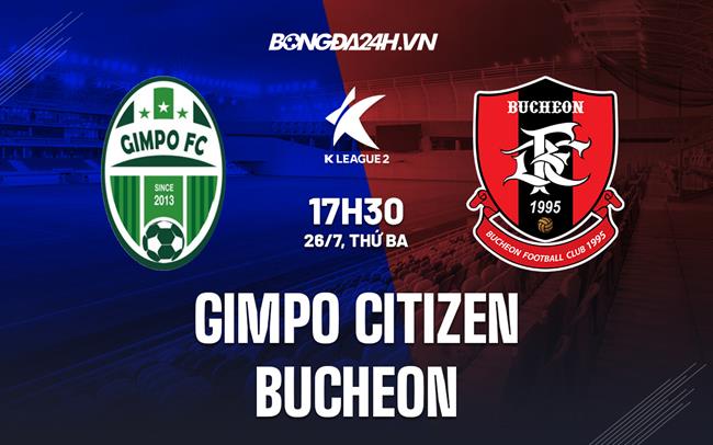 Nhận định, dự đoán Gimpo Citizen vs Bucheon 17h30 ngày 26/7 (Hạng 2 Hàn Quốc 2022)