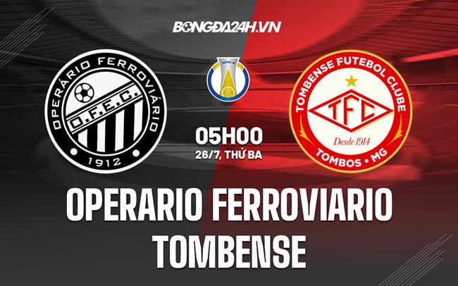 Nhận định Operario Ferroviario vs Tombense 5h00 ngày 26/7 (Hạng 2 Brazil 2022)