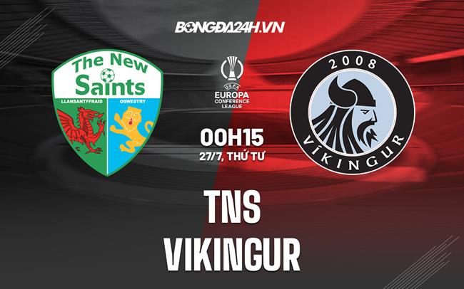 Nhận định TNS vs Vikingur 0h15 ngày 27/7 (Europa Conference League 2022/23)