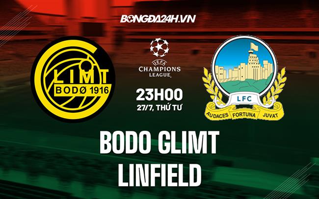 Nhận định bóng đá Bodo Glimt vs Linfield 23h00 ngày 27/7 (Champions League 2022/23)