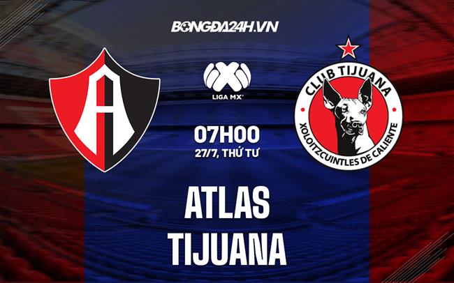 Nhận định bóng đá Atlas vs Tijuana 7h00 ngày 27/7 (VĐQG Mexico 2022/23)