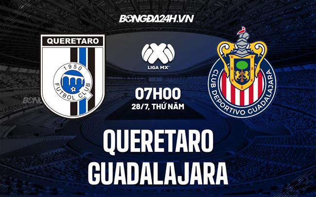 Nhận định Queretaro vs Guadalajara 7h00 ngày 28/7 (VĐQG Mexico 2022/23)