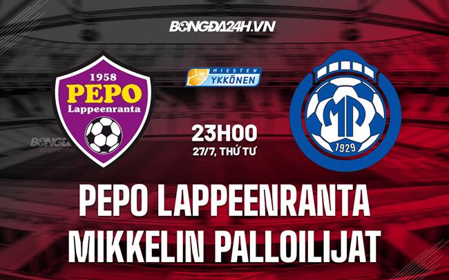 Nhận định PEPO Lappeenranta vs Mikkelin Palloilijat 23h00 ngày 27/7 (Hạng 2 Phần Lan 2022)
