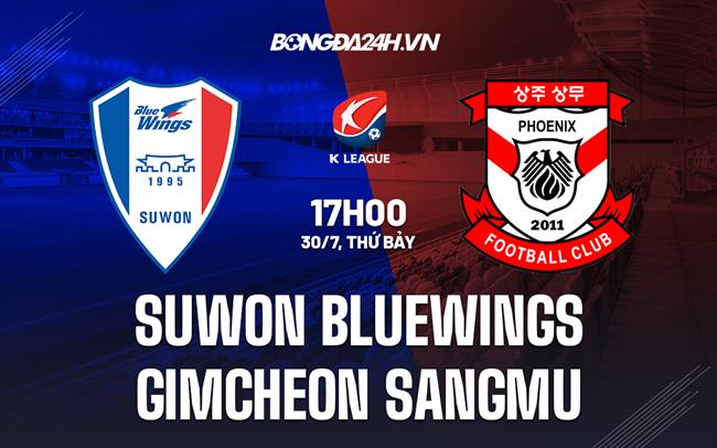 Nhận định Suwon Bluewings vs Gimcheon Sangmu 17h00 ngày 30/7 (VĐQG Hàn Quốc 2022)
