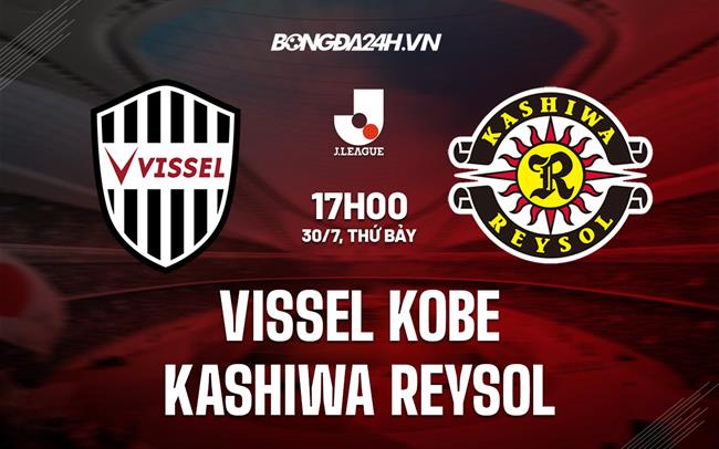 Nhận định Vissel Kobe vs Kashiwa Reysol 17h00 ngày 30/7 (VĐQG Nhật 2022)