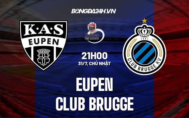 Nhận định bóng đá Eupen vs Club Brugge 21h00 ngày 31/7 (VĐQG Bỉ 2022/23)