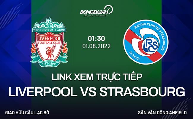 Link xem truc tiep Liverpool vs Strasbourg (Giao huu 2022)