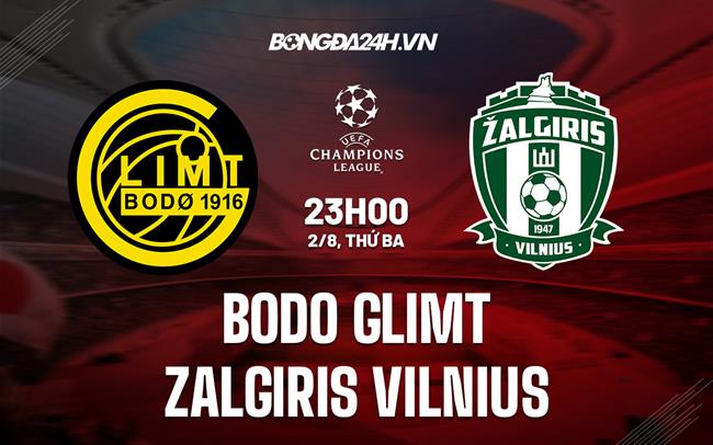 Nhận định Bodo Glimt vs Zalgiris Vilnius 23h00 ngày 3/8 (Champions League 2022/23)