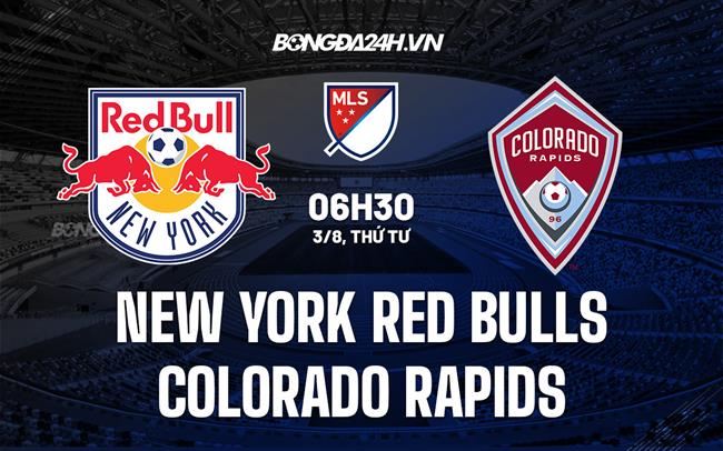 Nhận định New York Red Bulls vs Colorado Rapids 6h30 ngày 3/8 (Nhà Nghề Mỹ 2022)