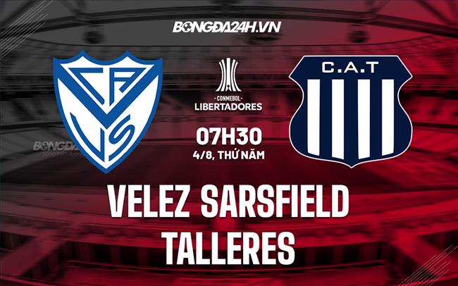 Nhận định Velez Sarsfield vs Talleres 7h30 ngày 4/8 (Copa Libertadores 2022)