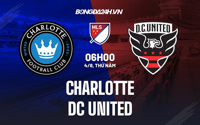 Nhận định bóng đá Charlotte vs DC United 6h00 ngày 4/8 (Nhà Nghề Mỹ 2022)