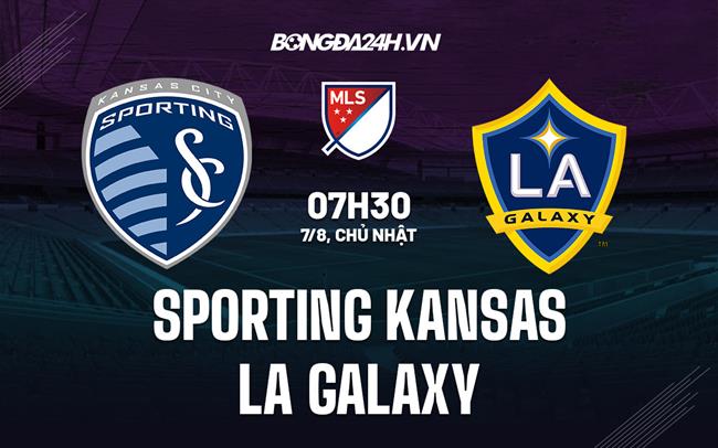 Nhận định, dự đoán Sporting Kansas vs LA Galaxy 7h30 ngày 7/8 (Nhà nghề Mỹ 2022)