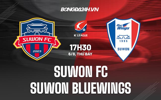 Nhận định Suwon FC vs Suwon Bluewings 17h30 ngày 6/8 (VĐQG Hàn Quốc 2022)