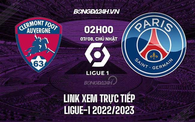 Link xem truc tiep Clermont vs PSG (Vong 1 Ligue 1 2022/23)