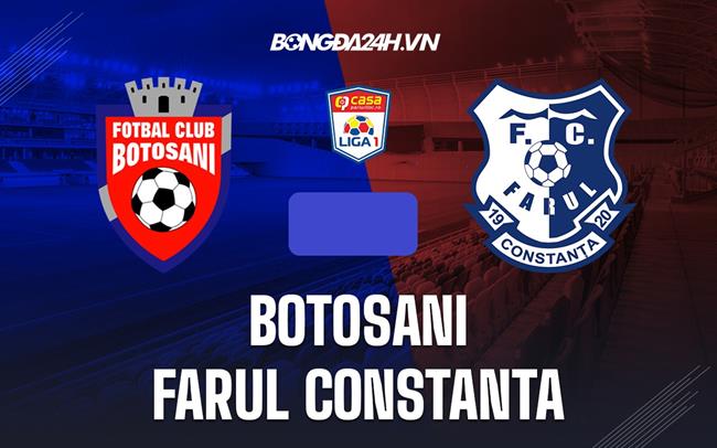 Nhận định Botosani vs Farul Constanta 1h00 ngày 9/8 (VĐQG Romania 2022/23)