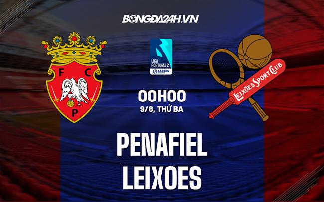 Nhận định, dự đoán Penafiel vs Leixoes 0h00 ngày 9/8 (Hạng 2 Bồ Đào Nha 2022/23)