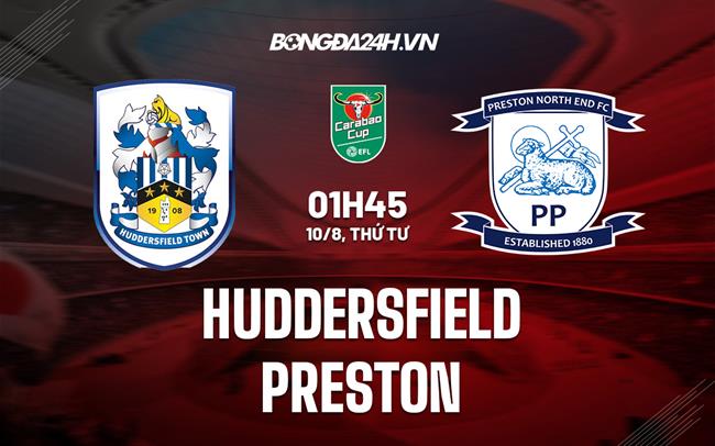 Nhận định,  Huddersfield vs Preston 1h45 ngày 10/8 (Cúp Liên đoàn Anh 2022/23)