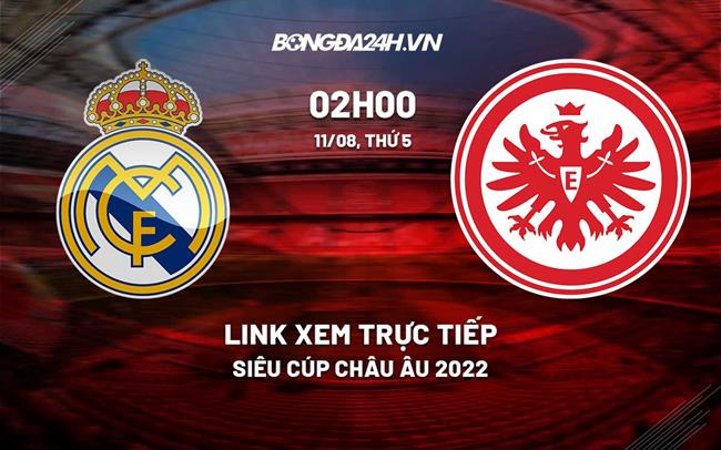 siêu cúp châu âu trực tiếp kênh nào-Trực tiếp Real Madrid vs Frankfurt siêu cúp Châu Âu 2022 tại FPT Play 