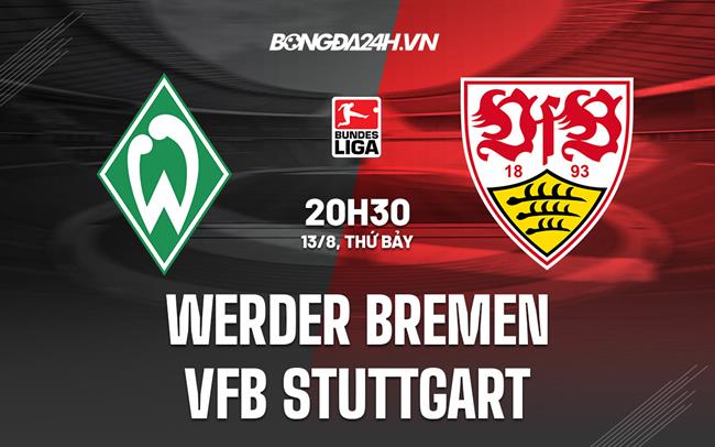 Nhận định bóng đá Bremen vs Stuttgart 20h30 ngày 13/8 (VĐQG Đức 2022/23)