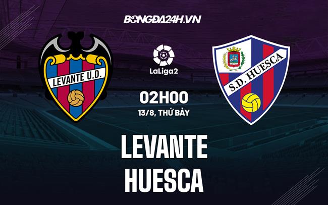 Nhận định Levante vs Huesca 2h00 ngày 13/8 (Hạng 2 Tây Ban Nha 2022/23)