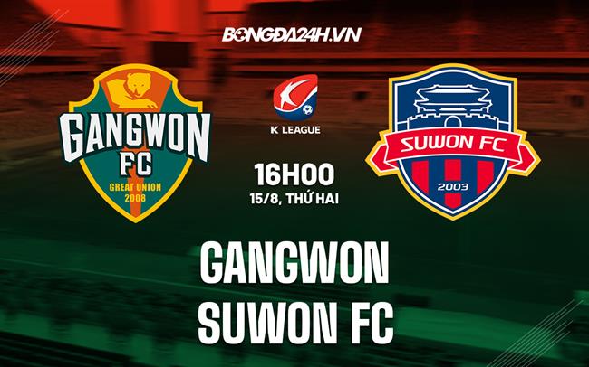 Nhận định,  Gangwon vs Suwon FC 16h00 ngày 15/8 (VĐQG Hàn Quốc 2022)