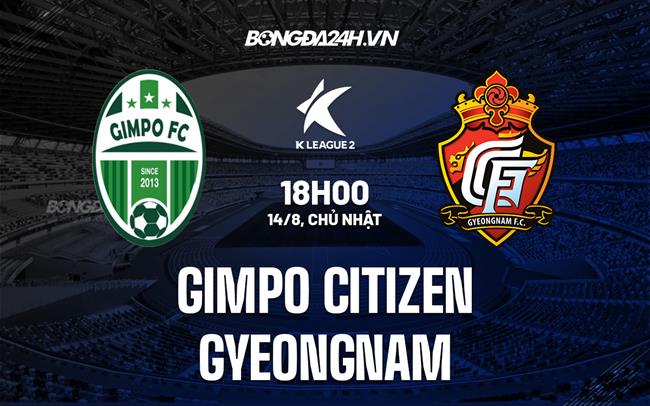 Nhận định Gimpo Citizen vs Gyeongnam 18h00 ngày 14/8 (Hạng 2 Hàn Quốc 2022)