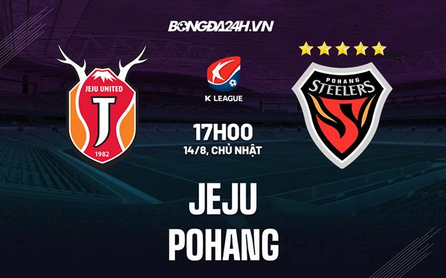 Nhận định, dự đoán Jeju vs Pohang 17h00 ngày 14/8 (VĐQG Hàn Quốc 2022)