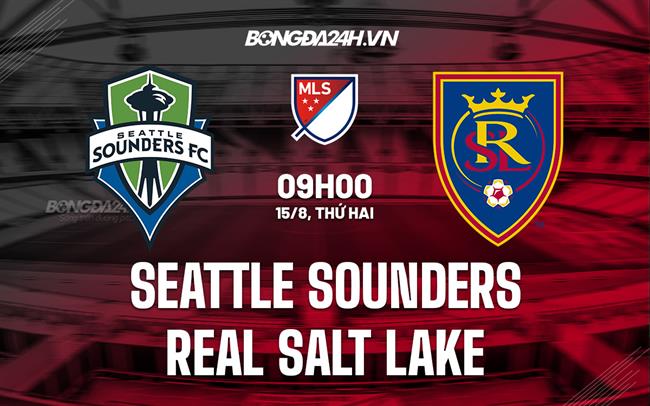 Nhận định Seattle Sounders vs Real Salt Lake 9h00 ngày 15/8 (Nhà nghề Mỹ 2022)