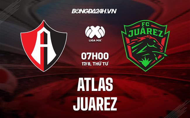 Nhận định,  Atlas vs Juarez 07h00 ngày 17/8 (VĐQG Mexico 2022)
