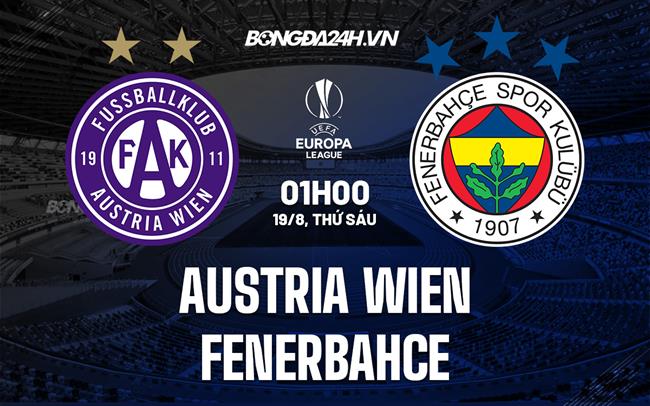 Nhận định Austria Wien vs Fenerbahce 2h00 ngày 19/8 (Europa League 2022/23)
